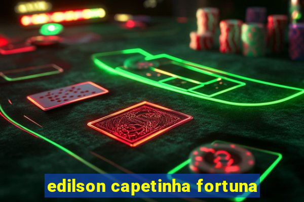 edilson capetinha fortuna